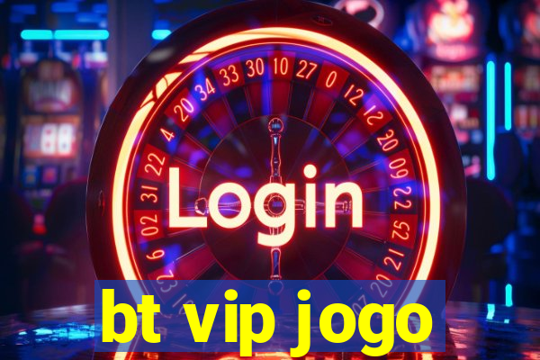 bt vip jogo